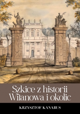 Szkice z historii Wilanowa i okolic - Krzysztof Kanabus