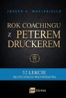 Rok coachingu z Peterem Druckerem 52 lekcje skutecznego przywództwa Maciariello Joseph A.