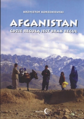 Afganistan Gdzie regułą jest brak reguł - Korzeniewski Krzysztof