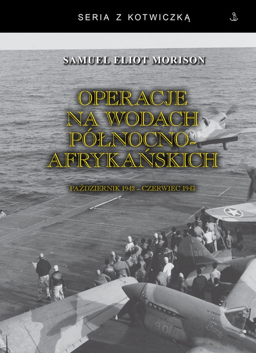 Operacje na wodach północnoafrykańskich. Październik 1942 - czerwiec 1943 - Morison Samuel Eliot - książka