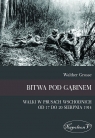 Bitwa pod Gąbinem Walki w Prusach Wschodnich od 17 do 20 sierpnia 1914 Grosse Walther