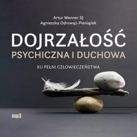 Dojrzałość psychiczna i duchowa Audiobook (Audiobook) - Odrowąż-Pieniążek Agnieszka, Wenner Artur