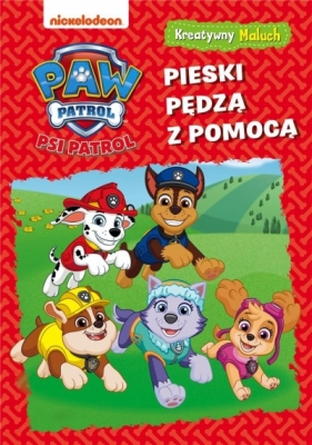 Psi Patrol. Kreatywny maluch. Pieski pędzą z.. - Opracowanie zbiorowe