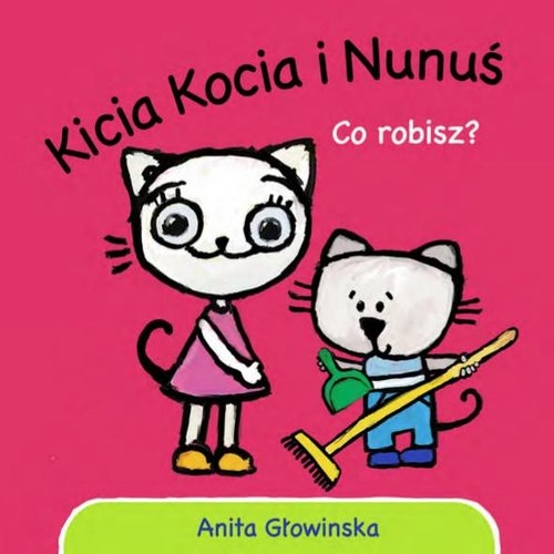 Kicia Kocia i Nunuś. Co robisz? (Uszkodzona okładka)