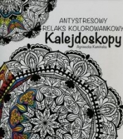 Kalejdoskopy Antystresowy relaks kolorowankowy - Kamińska Agnieszka