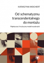Od schematyzmu transcendentalnego do montażu Pojetyczny i krytyczny model wyobraźni - Weichert Katarzyna