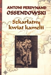 Szkarłatny kwiat kamelii - Antoni Ferdynand Ossendowski