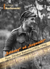 Żelazny od Łupaszki Ppor. Zdzisław Badocha (1925-1946) (Uszkodzona okładka)