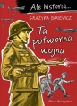 Ale historia... 7 Ta potworna wojna - Grażyna Bąkiewicz