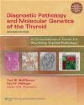 Diagnostic Pathology and Molecular Genetics of the Thyroid Paul W. Biddinger, Lester D. R. Thompson, Yuri E. Nikiforov