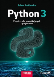 Python 3. Projekty dla początkujących i pasjonatów - Jurkiewicz Adam