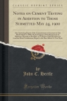 Notes on Cement Testing in Addition to Those Submitted May 24, 1900 Also Hertle John C.