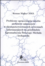 Problemy opracowania zasobu Archiwów Zakonnych w skomputeryzowanych systemach informacyjnych na przykładzie zgromadzenia Świętego Michała Archanioła