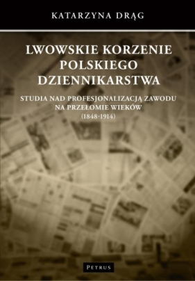 Lwowskie korzenie polskiego dziennikarstwa - Drąg-Katarzyna 