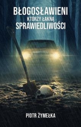 Błogosławieni, którzy łakną sprawiedliwości - Piotr Żymełka