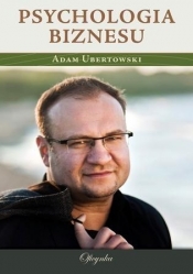 Psychologia biznesu - Ubertowski Adam