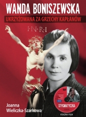 Wanda Boniszewska. Ukrzyżowana za grzechy kapłanów - Joanna Wieliczka-Szarkowa