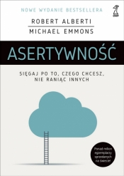 Asertywność. Sięgaj po to, czego chcesz, nie raniąc innych (wyd. 2020) - Robert Alberti, Michael Emmons