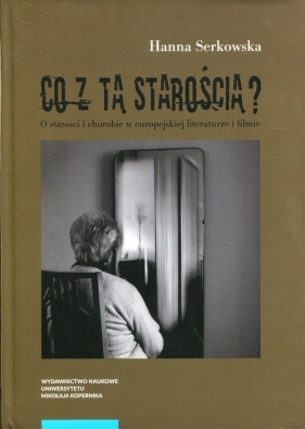 Co z tą starością? - Hanna Serkowska