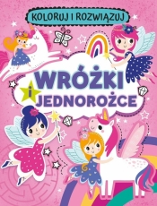 Koloruj i rozwiązuj. Wróżki i jednorożce - Opracowanie zbiorowe