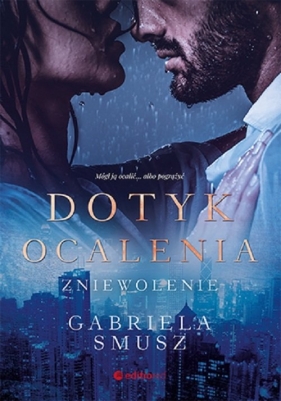 Dotyk ocalenia. Zniewolenie - Gabriela Smusz