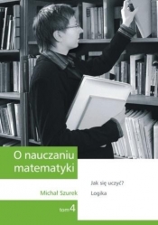 O nauczaniu matematyki. Wykłady dla nauczycieli i studentów. Tom 4 - Michał Szurek