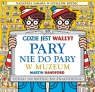  Gdzie jest Wally? Pary nie do pary. W muzeum