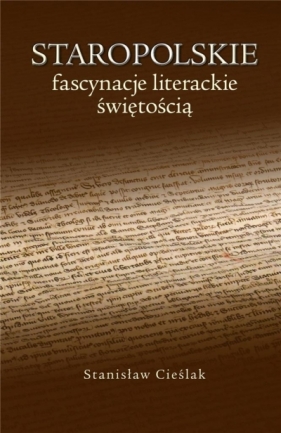 Staropolskie fascynacje literackie świętością - Cieślak Stanisław 