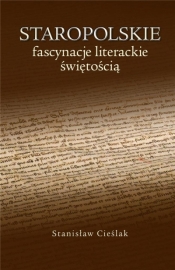 Staropolskie fascynacje literackie świętością - Stanisław Cieślak