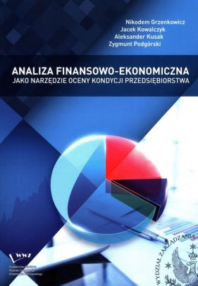 Analiza finansowo-ekonomiczna jako narzędzie oceny kondycji przedsiębiorstwa - Grzenkowicz Nikodem, Kowalczyk Jacek, Kusak Aleksander
