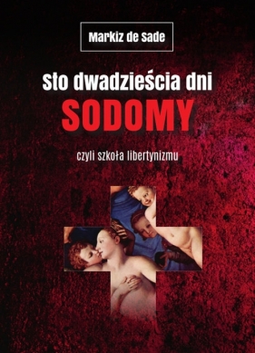 Sto dwadzieścia dni Sodomy czyli szkoła libertynizmu - Markiz de Sade