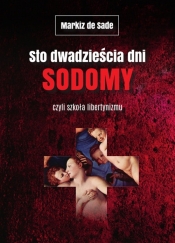 Sto dwadzieścia dni Sodomy czyli szkoła libertynizmu - Donatien Alphonse François de Sade