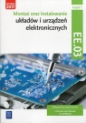 Montaż oraz instalowanie układów i urządzeń elektronicznych. Kwalifikacja ELM.02 / EE.03. Część 1. Podręcznik do nauki zawodów elektronik i technik elektronik