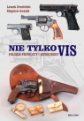 Nie tylko VIS Polskie pistolety i karabiny. Erenfeicht Leszek, Gwóźdź Zbigniew