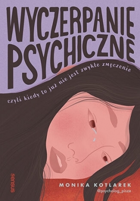 Wyczerpanie psychiczne, czyli kiedy to już nie jest zwykłe zmęczenie - Monika Kotlarek