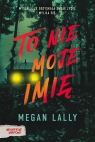 To nie moje imię Megan Lally