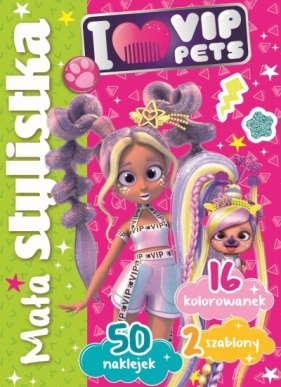 Mała stylistka. I Love VIP Pets - Ilona Siwak
