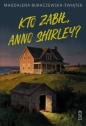 Kto zabił, Anno Shirley? - Magdalena Buraczewska-Świątek
