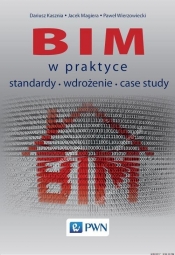 BIM w praktyce Standardy Wdrożenie Case Study - Magiera Jacek, Kasznia Dariusz, Wierzowiecki Paweł