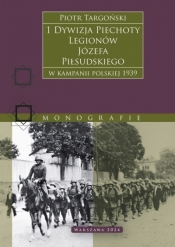 1 Dywizja Piechoty Legionów Józefa Piłsudskiego. W kampanii polskiej 1939 - Piotr Targoński