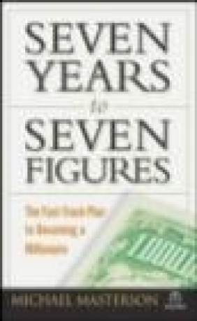 Seven Years to Seven Figures Michael Masterson, M Masterson