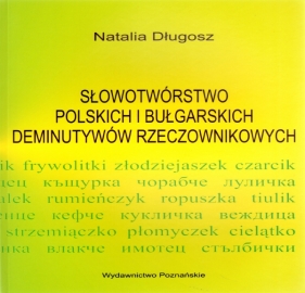 Słowotwórstwo polskich i bułgarskich deminutywów rzeczownikowych - Długosz Natalia