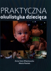 Praktyczna okulistyka dziecięca - Gotz-Więckowska Anna, Pawlak Marta