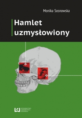 Hamlet uzmysłowiony - Sosnowska Monika<br />