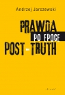 Prawda po epoce POST-TRUTH Andrzej Jarczewski