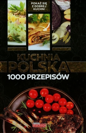 Kuchnia polska 1000 przepisów - Bąk Jolanta, Czarkowska Iwona, Drewniak Mirek