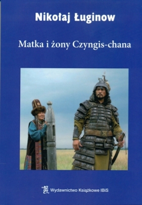 MATKA I ŻONY CZYNGIS-CHANA - NIKOŁAJ ŁUGINOW