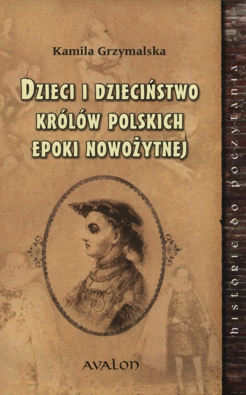 Dzieci i dzieciństwo królów polskich epoki nowożytnej