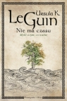 Nie ma czasu. Myśli o tym, co ważne Ursula K. Le Guin