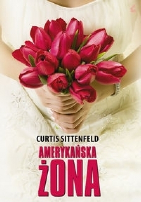 Amerykańska żona - Sittenfeld Curtis